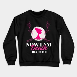 Now I Am Become Death Crewneck Sweatshirt